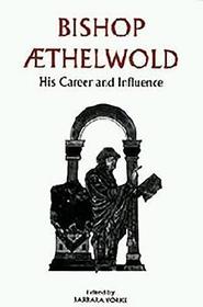 Bishop Aethelwold ? His Career and Influence: His Career and Influence Bishop Aethelwold ? His Career and Influence: His Career and Influence