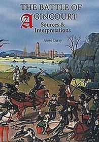 The Battle of Agincourt: Sources and Interpretations: Sources and Interpretations
