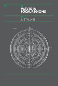 Waves in Focal Regions: Propagation, Diffraction and Focusing of Light, Sound and Water Waves