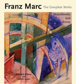 Franz Marc The Complete Works Volume III: Sketchbooks and Prints