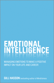 Emotional Intelligence ? Managing Emotions to Make a Positive Impact on your Life and Career: Managing emotions to make a positive impact on your life and career Emotional Intelligence ? Managing Emotions to Make a Positive Impact on your Life and Career: Managing emotions to make a positive impact on your life and career