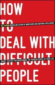 How To Deal With Difficult People ? Smart Tactics for Overcoming the Problem People in your Life: Smart Tactics for Overcoming the Problem People in Your Life How To Deal With Difficult People ? Smart Tactics for Overcoming the Problem People in your Life: Smart Tactics for Overcoming the Problem People in Your Life