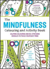 The Mindfulness Colouring and Activity Book ? Calming Colouring and De?stressing Doodles to Focus Your Busy Mind: Calming Colouring and De-stressing Doodles to Focus Your Busy Mind The Mindfulness Colouring and Activity Book ? Calming Colouring and De?stressing Doodles to Focus Your Busy Mind: Calming Colouring and De-stressing Doodles to Focus Your Busy Mind