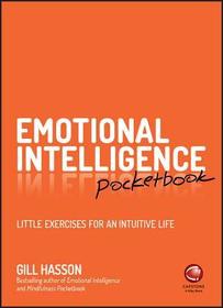 Emotional Intelligence Pocketbook ? Little Exercises for an Intuitive Life: Little Exercises for an Intuitive Life Emotional Intelligence Pocketbook ? Little Exercises for an Intuitive Life: Little Exercises for an Intuitive Life