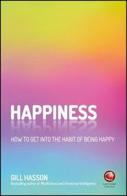 Happiness ? How to Get into the Habit of Being Happy: How to Get Into the Habit of Being Happy Happiness ? How to Get into the Habit of Being Happy: How to Get Into the Habit of Being Happy