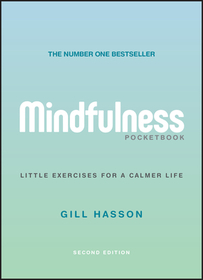 Mindfulness Pocketbook ? Little Exercises for a Calmer Life, 2nd Edition: Little Exercises for a Calmer Life Mindfulness Pocketbook ? Little Exercises for a Calmer Life, 2nd Edition: Little Exercises for a Calmer Life