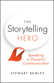 The Storytelling Hero ? Speaking for Powerful Communication: Speaking for Powerful Communication The Storytelling Hero ? Speaking for Powerful Communication: Speaking for Powerful Communication