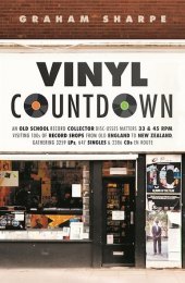 Vinyl Countdown: An Old School Record Collector Disc-Usses Matters 33 & 45 RPM. Visiting 100s of Record Shops from Old England to New Zealand. Gathering 3259 LPs, 647 Singles & 2386 CDs en Route