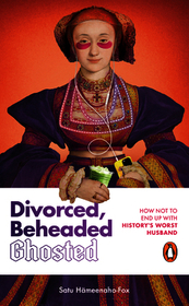 Divorced, Beheaded, Ghosted: The ultimate guide to dating from the iconic wives of Henry VIII