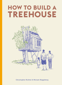 How to Build a Treehouse How to Build a Treehouse