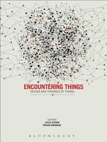 Encountering Things: Design and Theories of Things Encountering Things: Design and Theories of Things