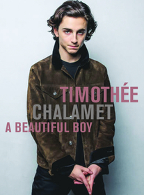 Timothee Chalamet: A Beautiful Boy: A Beautiful Boy Timothee Chalamet: A Beautiful Boy: A Beautiful Boy