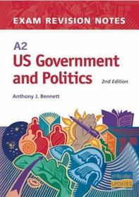 A2 US Government and Politics Exam Revision Notes, 2nd Edition A2 US Government and Politics Exam Revision Notes, 2nd Edition