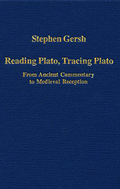 Reading Plato, Tracing Plato: From Ancient Commentary to Medieval Reception Reading Plato, Tracing Plato: From Ancient Commentary to Medieval Reception