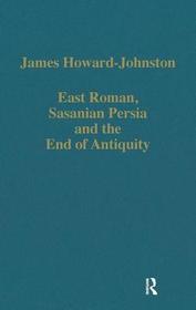 East Rome, Sasanian Persia and the End of Antiquity: Historiographical and Historical Studies