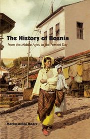 The History of Bosnia: From the Middle Ages to the Present Day
