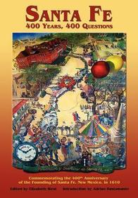 Santa Fe: 400 Years, 400 Questions: Commemorating the 400th Anniversary of the Founding of Santa Fe, New Mexico, in 1610 Santa Fe: 400 Years, 400 Questions: Commemorating the 400th Anniversary of the Founding of Santa Fe, New Mexico, in 1610