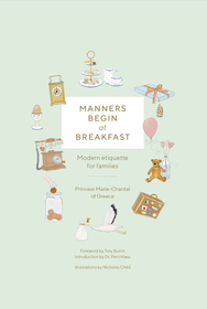 Manners Begin at Breakfast, Revised and Updated Edition: Modern Etiquette for Families
