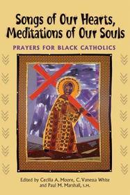 Songs of Our Hearts, Meditations of Our Souls: Prayers for Black Catholics