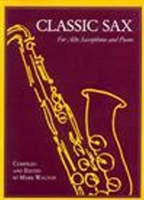 Classic Sax For Alto Saxophone and Piano: For Alto Saxophone & Piano