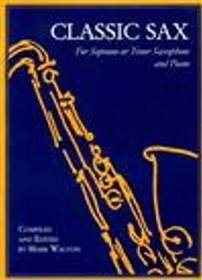 Classic Sax: For Soprano or Tenor Saxophone & Piano