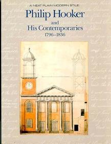 A Neat Plain Modern Stile ? Philip Hooker and His Contemporaries, 1790?1840: Philip Hooker and His Contemporaries, 1790-1840