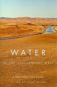 Water in the 21st–Century West – A High Country News Reader: A High Country News Reader