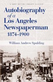 Autobiography of a Los Angeles Newspaperman 1874-1900