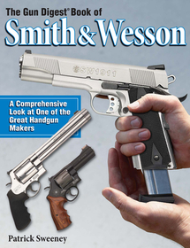 The Gun Digest Book of Smith & Wesson The Gun Digest Book of Smith & Wesson