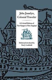 John Josselyn, Colonial Traveler ? A Critical Edition of Two Voyages to New?England.: A Critical Edition of Two Voyages to New-England. John Josselyn, Colonial Traveler ? A Critical Edition of Two Voyages to New?England.: A Critical Edition of Two Voyages to New-England.