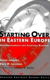 Starting Over in Eastern Europe: Entrepreneurship and Economic Renewal