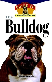 The Bull Dog: An Owner's Guide to a Happy Healthy Pet