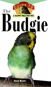 The Budgie: Owner's Guide To Happy/healthy Pet