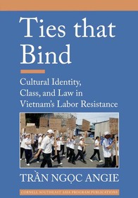 Ties That Bind: Cultural Identity, Class, and Law in Vietnam's Labor Resistance