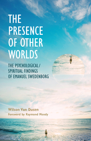 The Presence of Other Worlds – The Psychological and Spiritual Findings of Emanuel Swedenborg: The Psychological/Spiritual Findings of Emanuel Swedenborg