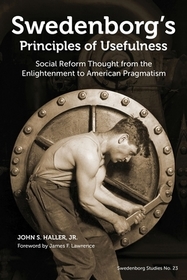Swedenborg`s Principles of Usefulness – Social Reform Thought from the Enlightenment to American Pragmatism: Social Reform Thought from the Enlightenment to American Pragmatism