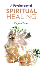 A Psychology Of Spiritual Healing