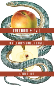 Freedom & Evil – A Pilgrim`s Guide to Hell: A Pilgrim's Guide to Hell