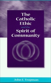 The Catholic Ethic and the Spirit of Community The Catholic Ethic and the Spirit of Community