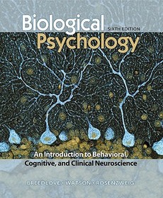 Biological Psychology: An Introduction to Behavioral, Cognitive, and Clinical Neuroscience