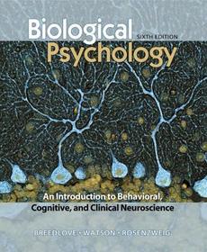 Biological Psychology: An Introduction to Behavioral, Cognitive, and Clinical Neuroscience