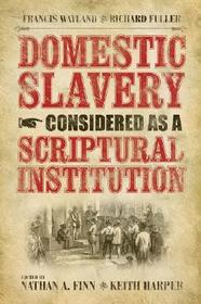 Domestic Slavery Considered As a Scriptural Institution