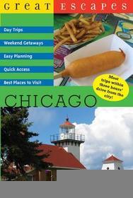 Great Escapes: Chicago – Day Trips, Weekend Getaways Easy Planning, Quick Access, Best Places to Visit Within Three Hours of Chicago