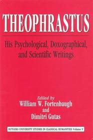 Theophrastus: His Psychological, Doxographical, and Scientific Writings