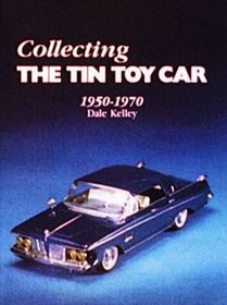 Collecting the Tin Toy Car, 1950-1970 Collecting the Tin Toy Car, 1950-1970