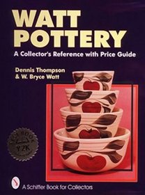 Watt Pottery: A Collector's Reference with Price Guide Watt Pottery: A Collector's Reference with Price Guide
