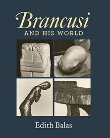 Brancusi and His World Brancusi and His World