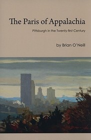 The Paris of Appalachia ? Pittsburgh in the Twenty?First Century: Pittsburgh in the Twenty-First Century