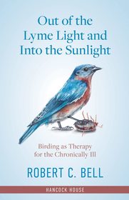 Out of the Lyme Light and Into the Sunlight: Birding as Therapy for the Chronically Ill Out of the Lyme Light and Into the Sunlight: Birding as Therapy for the Chronically Ill