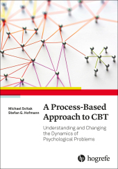 A Process-Based Approach to CBT: Understanding and Changing the Dynamics of Psychological Problems